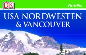 Vis-à-Vis USA – Nordwesten & Vancouver USA Nordwesten + Vancouver (c) Dorling Kindersley