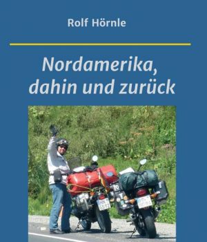 "Nordamerika, dahin und zurück" (c) Rolf Hörnle