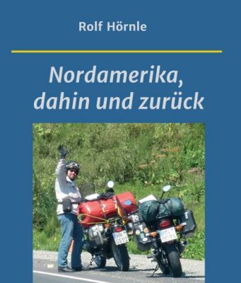 Nordamerika, dahin und zurück "Nordamerika, dahin und zurück" (c) Rolf Hörnle